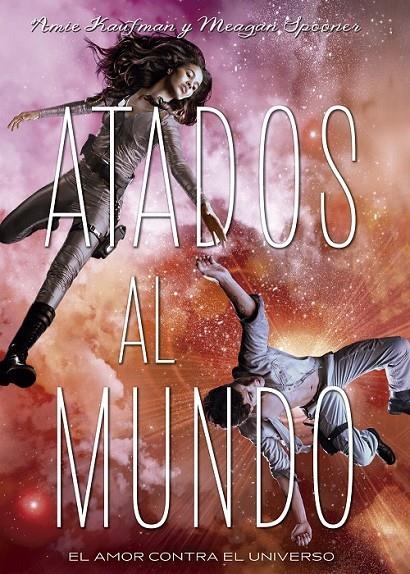 Atados al mundo | 9788424659196 | Kaufman, Amie/Spooner, Meagan | Librería Castillón - Comprar libros online Aragón, Barbastro