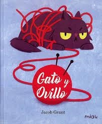 GATO Y OVILLO | 9788416434848 | GRANT JACOB | Librería Castillón - Comprar libros online Aragón, Barbastro