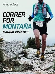 CORRER POR MONTAÑA MANUAL PRACTICO | 9788498293753 | BAÑULS, MARC | Librería Castillón - Comprar libros online Aragón, Barbastro