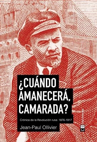 ¿Cuándo amanecerá, camarada? : Crónica de la revolución rusa: 1876-1917 | 9788494634369 | Ollivier, Jean Paul | Librería Castillón - Comprar libros online Aragón, Barbastro