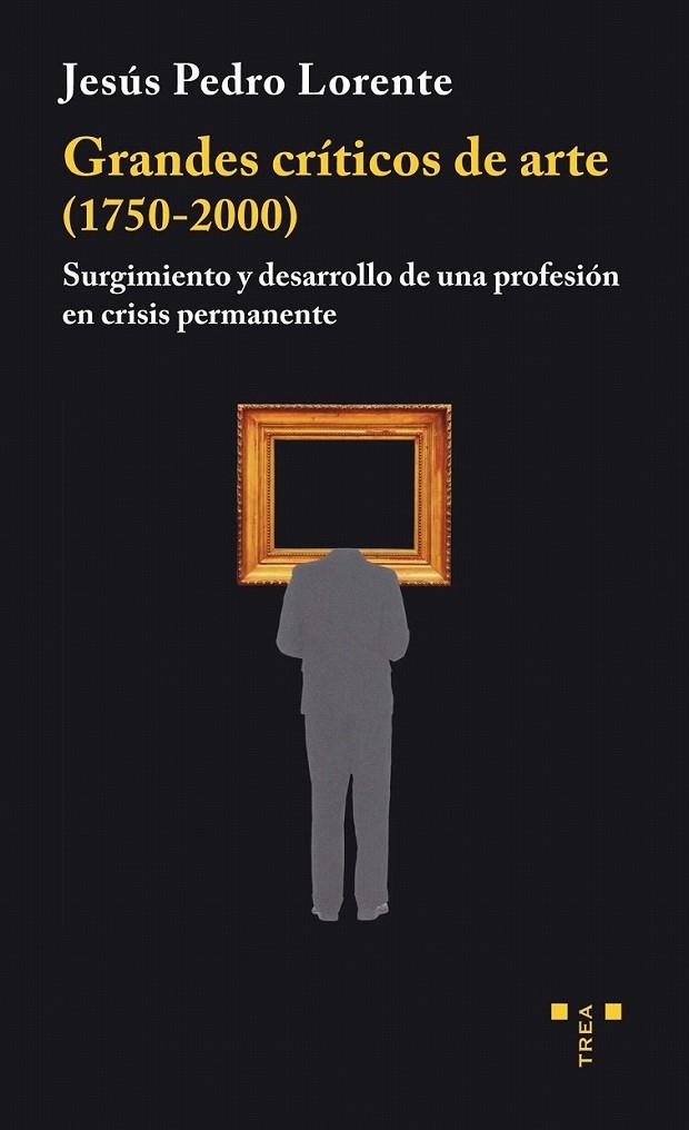 Grandes críticos de arte (1750-2000) | 9788497048712 | Lorente Lorente, Jesús Pedro | Librería Castillón - Comprar libros online Aragón, Barbastro