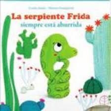 LA SERPIENTE FRIDA SIEMPRE ESTA ABURRIDA | 9788494499715 | SAUDO, CORALIE / GRANDGIRARD, MÉLANIE | Librería Castillón - Comprar libros online Aragón, Barbastro