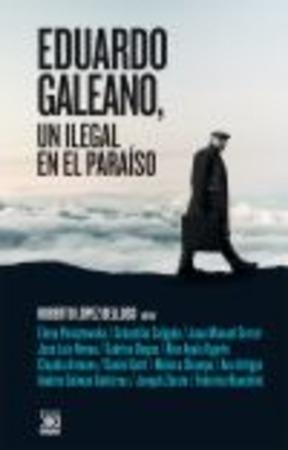 Eduardo Galeano, un ilegal en el paraíso | 9788432318610 | López Belloso, Roberto | Librería Castillón - Comprar libros online Aragón, Barbastro