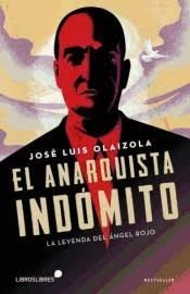 EL ANARQUISTA INDÓMITO | 9788415570660 | JOSÉ LUIS OLAIZOLA | Librería Castillón - Comprar libros online Aragón, Barbastro