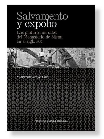 Salvamento y expolio : Las pinturas murales del Monasterio de Sijena en el siglo XX | 9788416933600 | MENJÓN RUIZ, MARISANCHO | Librería Castillón - Comprar libros online Aragón, Barbastro