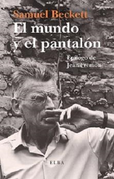 El mundo y el pantalón | 9788494552472 | Beckett, Samuel | Librería Castillón - Comprar libros online Aragón, Barbastro