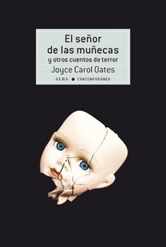 El señor de las muñecas y otros cuentos de terror | 9788490653050 | Oates, Joyce Carol | Librería Castillón - Comprar libros online Aragón, Barbastro