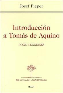 INTRODUCCION A TOMAS DE AQUINO. DOCE LECCIONES | 9788432135392 | PIEPER, JOSEF | Librería Castillón - Comprar libros online Aragón, Barbastro