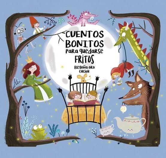 Cuentos bonitos para quedarse fritos | 9788448847814 | Begoña Oro Cuchu | Librería Castillón - Comprar libros online Aragón, Barbastro