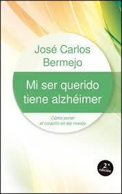 Mi ser querido tiene alzhéimer | 9788429318494 | Bermejo Higuera, José Carlos | Librería Castillón - Comprar libros online Aragón, Barbastro