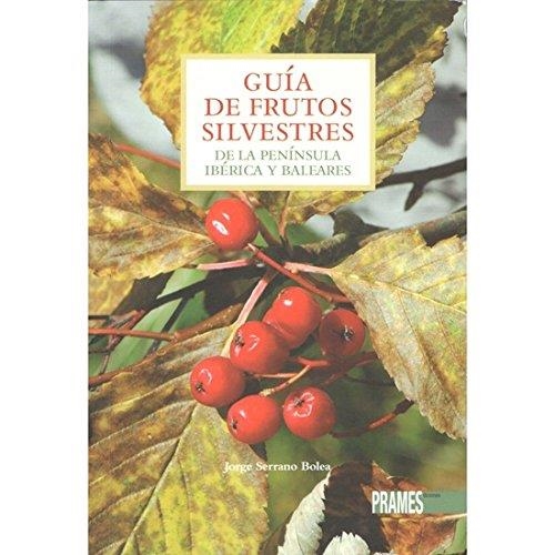 Guía de frutos silvestres de la península ibérica y baleares | 9788483214800 | Serrano Bolea, Jorge | Librería Castillón - Comprar libros online Aragón, Barbastro