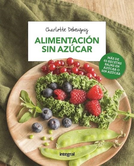 Alimentación sin azúcar | 9788491180722 | DEBEUGNY, CHARLOTTE | Librería Castillón - Comprar libros online Aragón, Barbastro