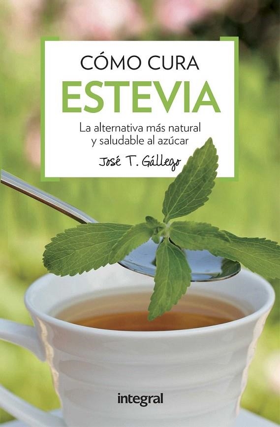 Como cura la estevia | 9788491180739 | GALLEGO , JOSE T. | Librería Castillón - Comprar libros online Aragón, Barbastro