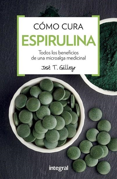 Como cura la espirulina | 9788491180746 | GALLEGO, JOSE T. | Librería Castillón - Comprar libros online Aragón, Barbastro