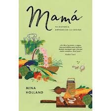 MAMÁ: TU HISTORIA EMPIEZA EN  LA COCINA | 9788416665860 | Holland, Mina | Librería Castillón - Comprar libros online Aragón, Barbastro