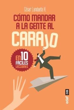 Cómo mandar a la gente al carajo | 9788441437371 | Landaeta H., César | Librería Castillón - Comprar libros online Aragón, Barbastro