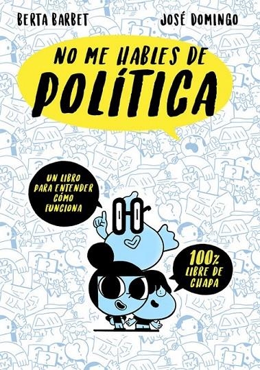 No me hables de... Politica | 9788490437780 | BARBET, BERTA/DOMINGO, JOSE | Librería Castillón - Comprar libros online Aragón, Barbastro