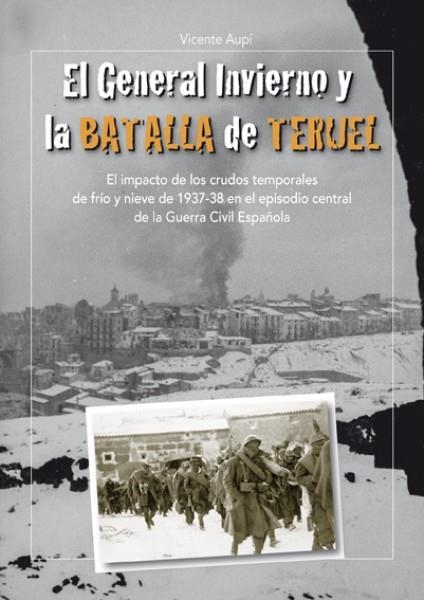 El General Invierno en la Batalla de Teruel | 9788494412509 | Aupí Royo, Vicente | Librería Castillón - Comprar libros online Aragón, Barbastro