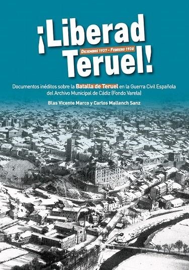 Liberad Teruel! Diciembre 1937- febrero 1938. | 9788494412530 | VICENTE MARCO, Blas; MALLENCH SANZ, Carlos | Librería Castillón - Comprar libros online Aragón, Barbastro