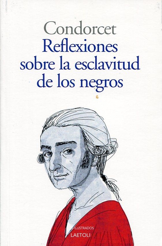 Reflexiones sobre la libertad de los negros | 9788494674211 | Condorcet [Marie-Jean-Antoine Nicolas de Caritat], Marqués de | Librería Castillón - Comprar libros online Aragón, Barbastro