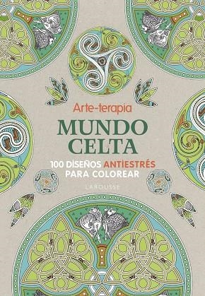 Arte-terapia Mundo celta | 9788416984060 | Larousse Editorial | Librería Castillón - Comprar libros online Aragón, Barbastro