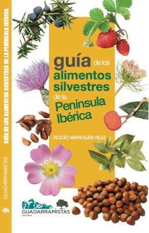 GUÍA DE LOS ALIMENTOS SILVESTRES DE LA PENÍNSULA IBÉRICA | 9788494639876 | MARUGÁN RUIZ, ROCÍO | Librería Castillón - Comprar libros online Aragón, Barbastro