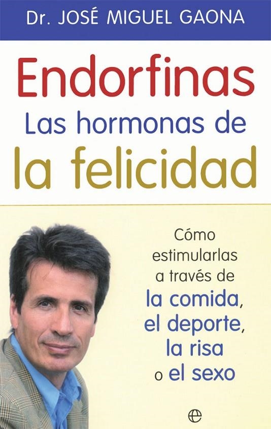 Endorfinas: la hormona de la felicidad | 9788490609941 | Gaona, José Miguel | Librería Castillón - Comprar libros online Aragón, Barbastro