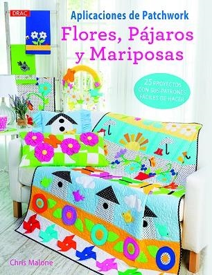 Aplicaciones de Patchwork. Flores pájaros y mariposas | 9788498745627 | Malone, Chris | Librería Castillón - Comprar libros online Aragón, Barbastro