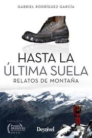 HASTA LA ULTIMA SUELA  (RELATOS DE MONTAÑA) | 9788498293784 | RODRÍGUEZ GARCÍA, GABRIEL | Librería Castillón - Comprar libros online Aragón, Barbastro