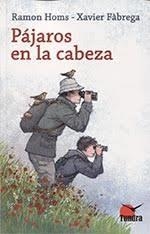 PAJAROS EN LA CABEZA | 9788416702299 | HOMS,RAMON/FABREGA,XAVIER | Librería Castillón - Comprar libros online Aragón, Barbastro