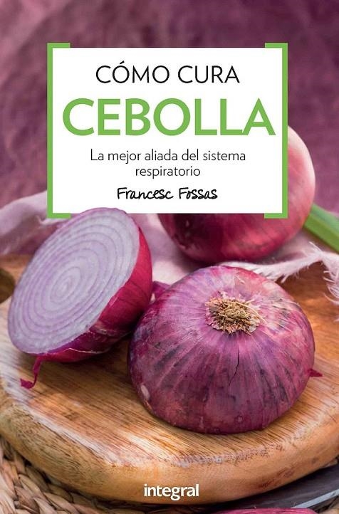 Como cura la cebolla | 9788491180852 | FOSSAS LLUSSA, FRANCESC J. | Librería Castillón - Comprar libros online Aragón, Barbastro