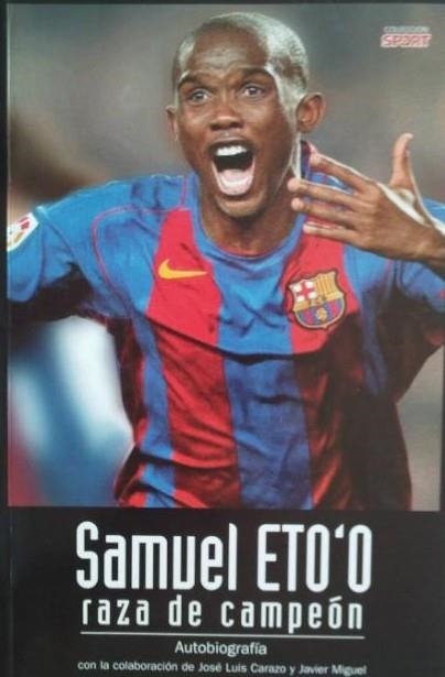 Samuel Eto'o raça de campió . Autobiografia | 842056550992300001 | Eto'o, Smauel; Carazo, José Luis; Miguel, Javier | Librería Castillón - Comprar libros online Aragón, Barbastro