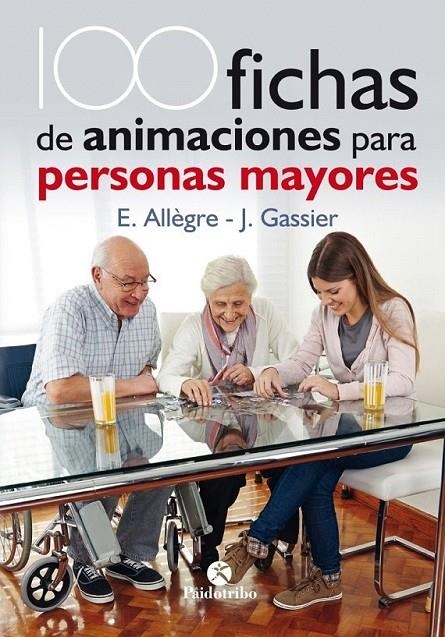 100 FICHAS DE ANIMACIONES PARA PERSONAS MAYORES | 9788499106731 | Allègre, Evelyne; Gassier, Jacqueline | Librería Castillón - Comprar libros online Aragón, Barbastro