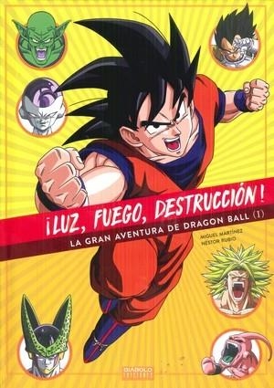 ¡LUZ, FUEGO, DESTRUCCION! LA GRAN AVENTURA DE DRAGON BALL | 9788494699559 | MARTÍNEZ, MIGUEL ; RUBIO, NESTOR | Librería Castillón - Comprar libros online Aragón, Barbastro