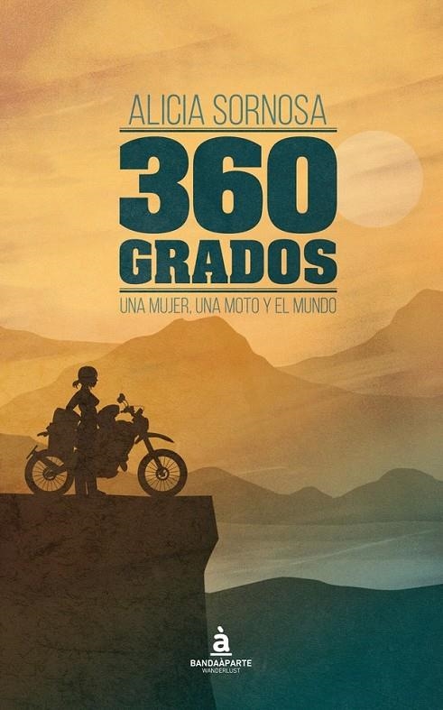 360 grados. Una mujer, una moto y el mundo | 9788494612923 | Alicia Sornosa | Librería Castillón - Comprar libros online Aragón, Barbastro