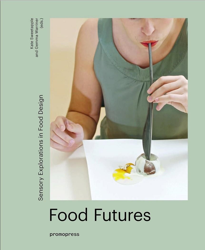 Food futures - Sensory Explorations in Food Design | 9788416504657 | Warrimer, Gemma/Sweetapple, Kate | Librería Castillón - Comprar libros online Aragón, Barbastro