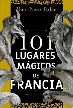 101 lugares mágicos de Francia | 9788494586163 | Dylan, Marc-Pierre | Librería Castillón - Comprar libros online Aragón, Barbastro