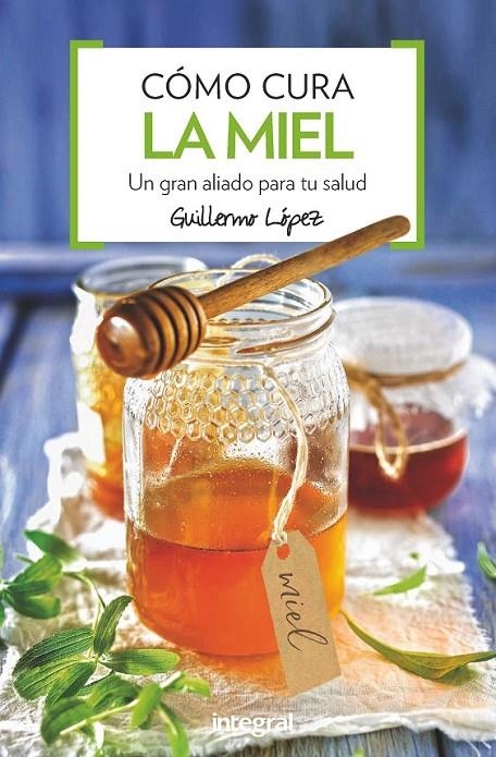 Como cura la miel | 9788491180876 | LOPEZ FERES, GUILLERMO | Librería Castillón - Comprar libros online Aragón, Barbastro