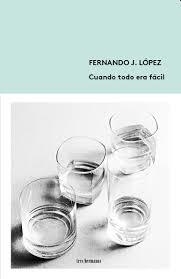 Cuando todo era fácil | 9788494434884 | López, Fernando J. | Librería Castillón - Comprar libros online Aragón, Barbastro