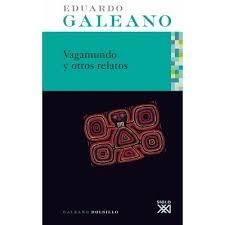 Vagamundo y otros relatos | 9788432318665 | Galeano, Eduardo H. | Librería Castillón - Comprar libros online Aragón, Barbastro