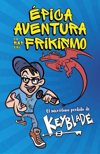 Épica aventura de rap del frikismo. El micrófono perdido de Keyblade | 9788420485812 | Keyblade | Librería Castillón - Comprar libros online Aragón, Barbastro