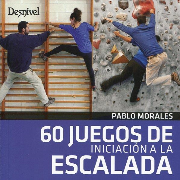 60 JUEGOS DE INICIACION A LA ESCALADA | 9788498293852 | MORALES, PABLO | Librería Castillón - Comprar libros online Aragón, Barbastro