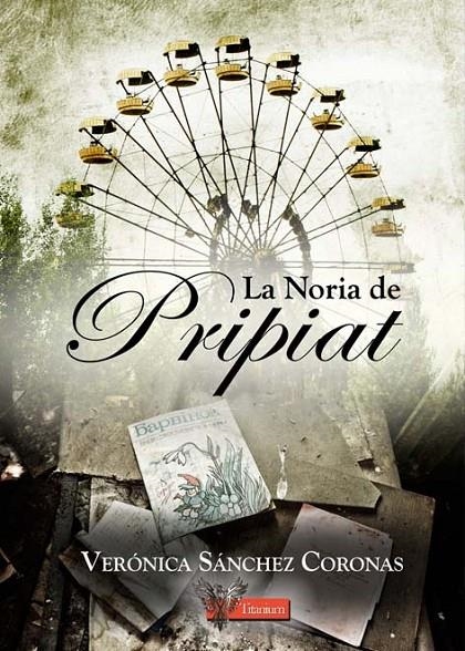 La noria de Pripiat | 9788494603303 | Sánchez Coronas, Verónica | Librería Castillón - Comprar libros online Aragón, Barbastro