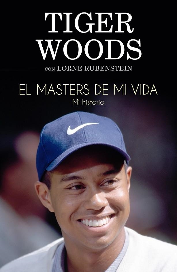 El Masters de mi vida | 9788494506475 | Tiger Woods Lorne Rubenstein | Librería Castillón - Comprar libros online Aragón, Barbastro