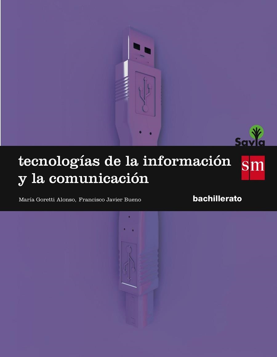 1º BACH. TECNOLOGIAS DE LA INFORMACIÓN Y COMUNICACIÓN SAVIA-15 | 9788467576603 | Bueno Guillén, Francisco Javier / Goretti Alonso de Castro , Maria / Alarcos, Bernardo / Marsá, Iván | Librería Castillón - Comprar libros online Aragón, Barbastro