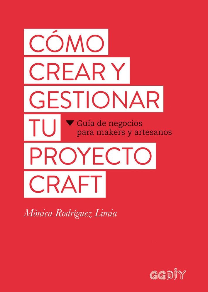 Cómo crear y gestionar tu proyecto craft | 9788425229626 | Rodríguez Limia, Mònica | Librería Castillón - Comprar libros online Aragón, Barbastro