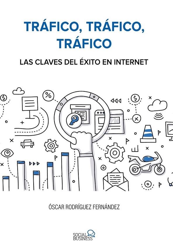 Tráfico, tráfico, tráfico. Las claves del éxito en Internet | 9788441538979 | Rodríguez Fernández, Óscar | Librería Castillón - Comprar libros online Aragón, Barbastro