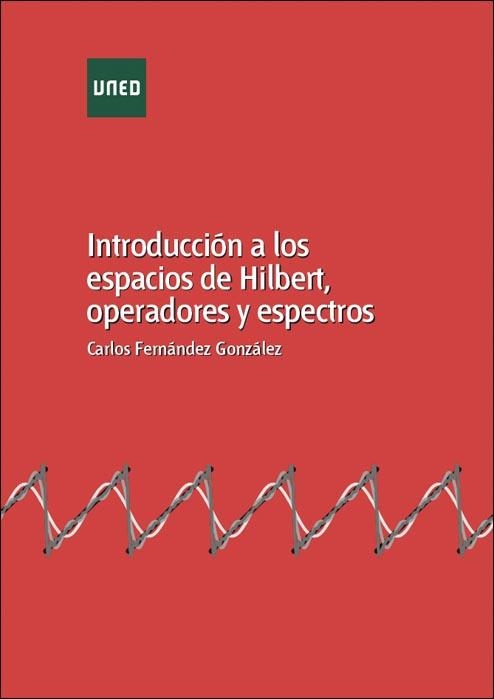 Introducción a los espacios de Hilbert, operadores y espectros | 9788436269802 | FERNÁNDEZ GONZÁLEZ, Carlos | Librería Castillón - Comprar libros online Aragón, Barbastro