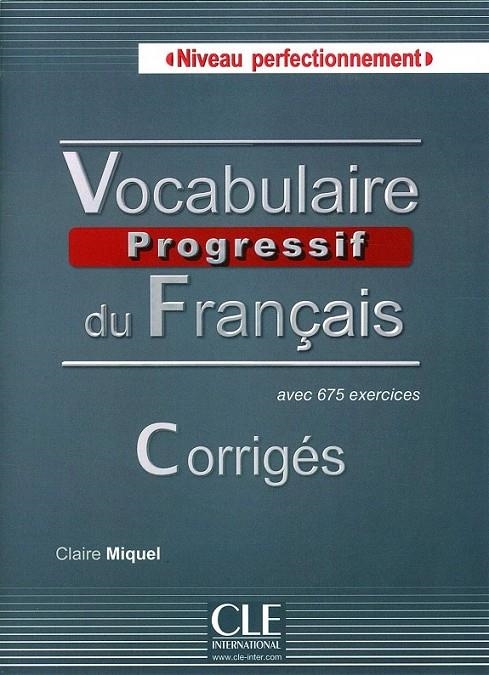 VOCABULAIRE PROGRESSIF DU FRANÇAIS CORRIGÉS NIVEAU PERFECTIONNEMET | 9782090381559 | MIQUEL, CLAIRE | Librería Castillón - Comprar libros online Aragón, Barbastro