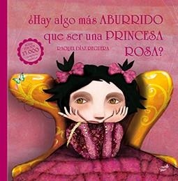 ¿ Hay algo más aburrido que ser una princesa rosa ? | 9788416817108 | Díaz Reguera, Raquel | Librería Castillón - Comprar libros online Aragón, Barbastro